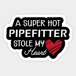 Pipefitter wife - A super hot pipefitter stole my heart Sticker